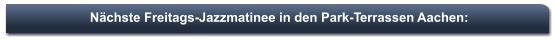 Nächste Freitags-Jazzmatinee in den Park-Terrassen Aachen: